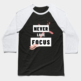 Never lose focus Baseball T-Shirt